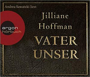 Andrea Sawatzki Liest Jilliane Hoffman, Vater Unser by Jilliane Hoffman