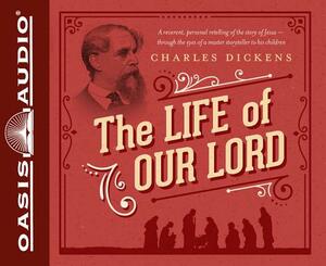 The Life of Our Lord: Written for His Children During the Years 1846 to 1849 by Charles Dickens