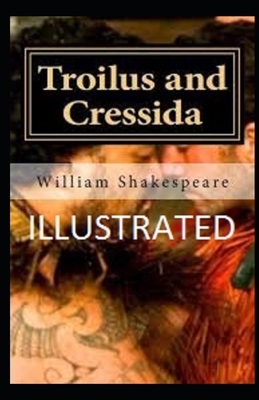 Troilus and Cressida Illustrated by William Shakespeare