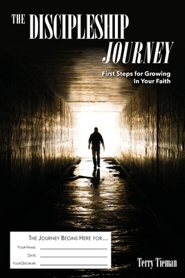 The Discipleship Journey: First Steps for Growing in Your Faith by Terry Tieman