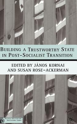 Building a Trustworthy State in Post-Socialist Transition by 