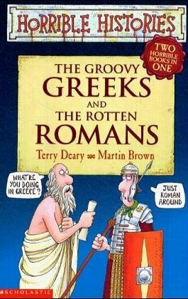 The Groovy Greeks And The Rotten Romans (Two Horrible Books In One) by Terry Deary