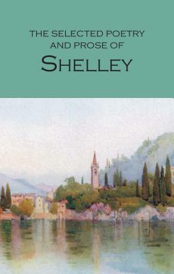 The Selected Poetry & Prose of Shelley by Percy Bysshe Shelley
