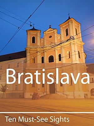Ten Must-See Sights: Bratislava by Mark Green