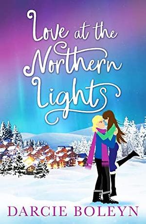 Love at the Northern Lights: A holiday romance to remember by Darcie Boleyn, Darcie Boleyn