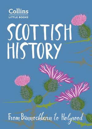 Scottish History: From Bannockburn to Holyrood (Collins Little Books) by John Abernethy