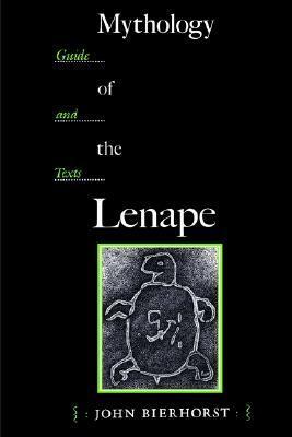 Mythology of the Lenape: Guide and Texts by John Bierhorst