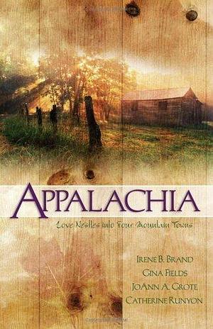 Appalachia: Eagles for Anna/Afterglow/The Perfect Wife/Come Home to My Heart by Irene Brand, Irene Brand, Gina Fields, JoAnn A. Grote