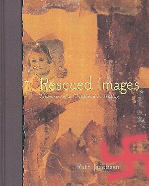 Rescued Images: Memories of a Childhood in Hiding by Ruth Jacobsen