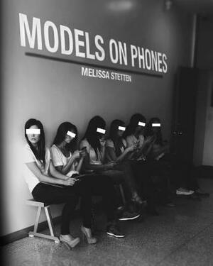 Models On Phones by Melissa Stetten