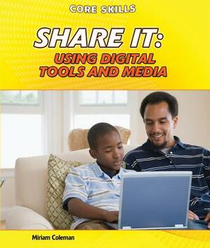 Share It: Using Digital Tools and Media by Miriam Coleman