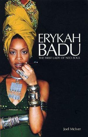 Erykah Badu: The First Lady of Neo-Soul by Joel McIver
