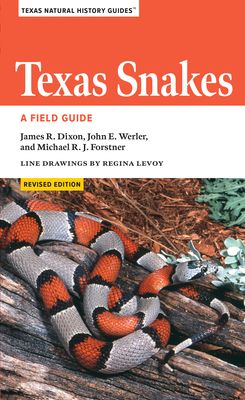 Texas Snakes: A Field Guide by James R. Dixon, Michael Forstner, John E. Werler