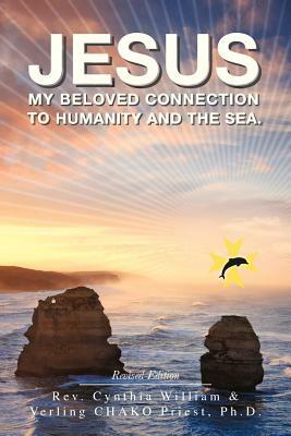 Jesus: My Beloved Connection to Humanity and the Sea (Revised Edition) by Cynthia Williams, Verling Priest