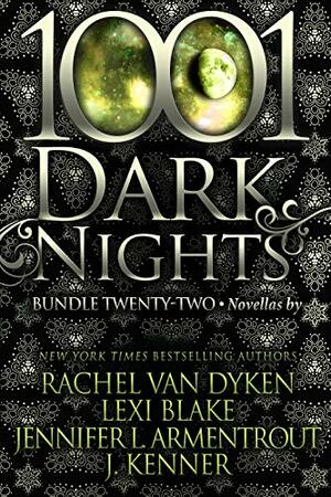 1001 Dark Nights: Bundle Twenty-Two by Rachel Van Dyken, J. Kenner, Jennifer L. Armentrout, Lexi Blake