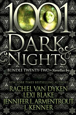 1001 Dark Nights: Bundle Twenty-Two by Jennifer L. Armentrout, Rachel Van Dyken, J. Kenner, Lexi Blake