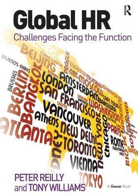 Global HR: Challenges Facing the Function by Tony Williams, Peter Reilly