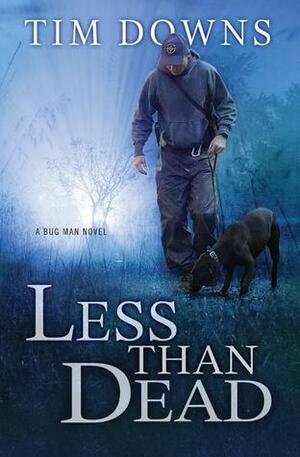 Less than Dead: A Bug Man Novel by Tim Downs