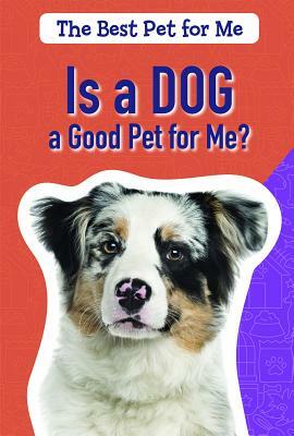 Is a Dog a Good Pet for Me? by Amanda Vink