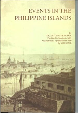 Historical Events of the Philippine Islands by Antonio de Morga, José Rizal