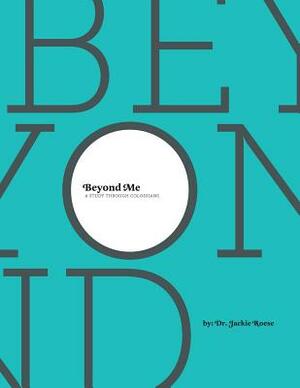 Beyond Me: A Study through Colossians by Jackie Roese