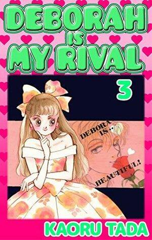 DEBORAH IS MY RIVAL Vol. 3 by Kaoru Tada