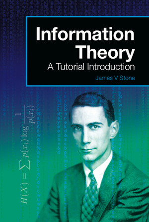 Information Theory: A Tutorial Introduction by James V. Stone