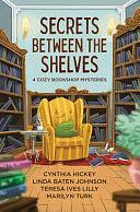 Secrets Between the Shelves: 4 Cozy Bookshop Mysteries by Marilyn Turk, Cynthia Hickey, Teresa Ives Lilly, Linda Baten Johnson