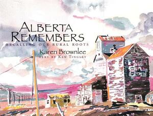 Alberta Remembers: Recalling Our Rural Roots by Ken Tingley