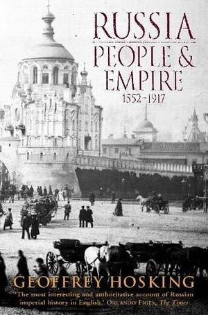 Russia : People and Empire@@ 1552-1917 by Geoffrey Hosking, Geoffrey Hosking