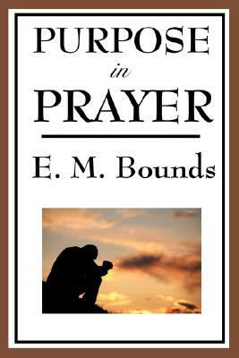 Purpose in Prayer by E.M. Bounds