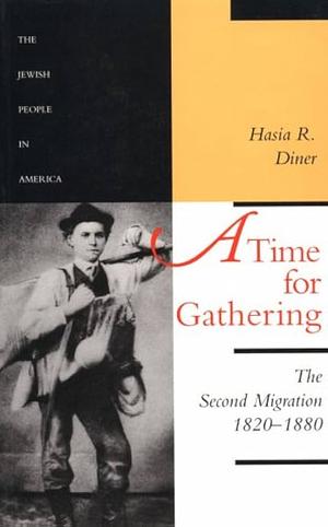 A Time for Gathering: The Second Migration, 1820-1880 by Hasia R. Diner