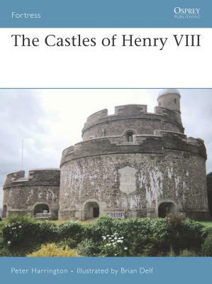 The Castles of Henry VIII by Peter Harrington