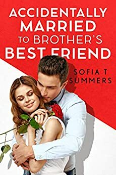 Accidentally Married to Brother's Best Friend by Sofia T. Summers