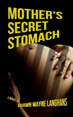 Mother's Secret Stomach by Shawn Wayne Langhans