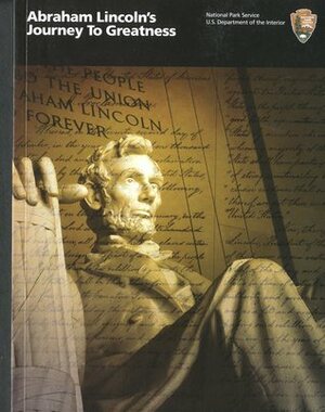 Abraham Lincoln's Journey to Greatness by U.S. National Park Service