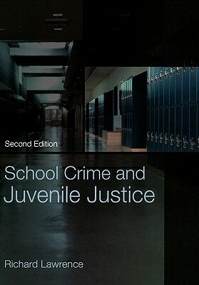 School Crime and Juvenile Justice by Richard Lawrence