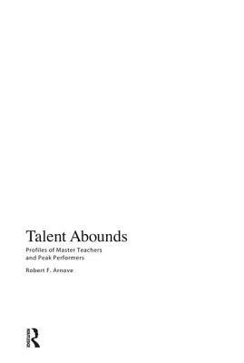 Talent Abounds: Profiles of Master Teachers and Peak Performers by Robert F. Arnove