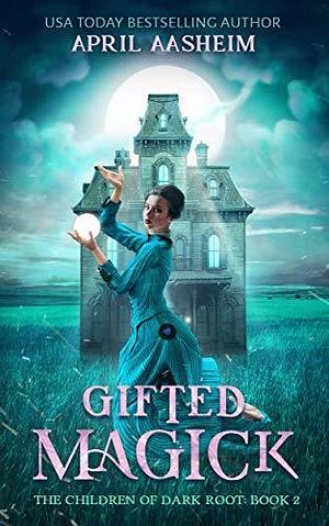 Gifted Magick by April Aasheim, April Aasheim