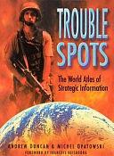 Trouble Spots: The World Atlas of Strategic Information by Andrew Duncan (Colonel.), Michel Opatowski