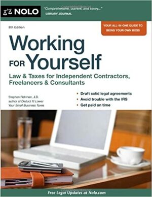 Working for Yourself: Law & Taxes for Independent Contractors, Freelancers & Consultants by Stephen Fishman J.D.