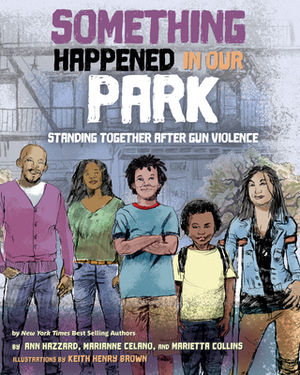 Something Happened in Our Park: Standing Together After Gun Violence by Ann Hazzard, Marianne Celano