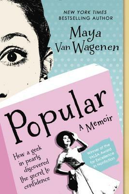 Popular: How a Geek in Pearls Discovered the Secret to Confidence by Maya Van Wagenen
