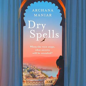 Dry Spells by Archana Maniar