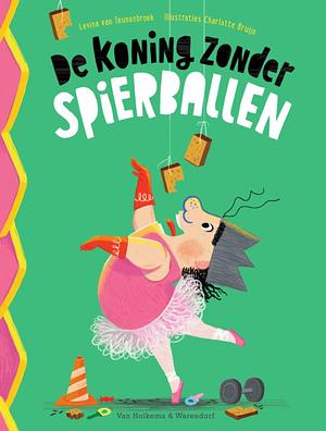 De koning zonder spierballen by Levina van Teunenbroek