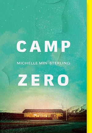 Camp Zero: A Novel by Michelle Min Sterling, Michelle Min Sterling