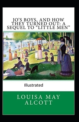 Jo's Boys, and How They Turned Out: A Sequel to "Little Men" Illustrated by Louisa May Alcott