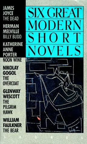 Six Great Modern Short Novels by Nikolai Gogol, Herman Melville, Katherine Anne Porter, James Joyce, Glenway Wescott, William Faulkner