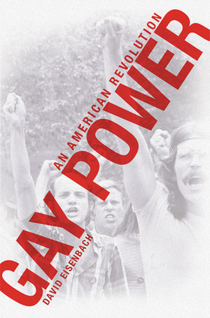 Gay Power: An American Revolution by David Eisenbach