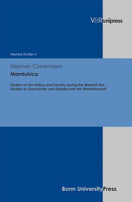 Mamlukica: Studies on the History and Society of the Mamluk Period / Studien Zu Geschichte Und Gesellschaft Der Mamlukenzeit by Stephan Conermann